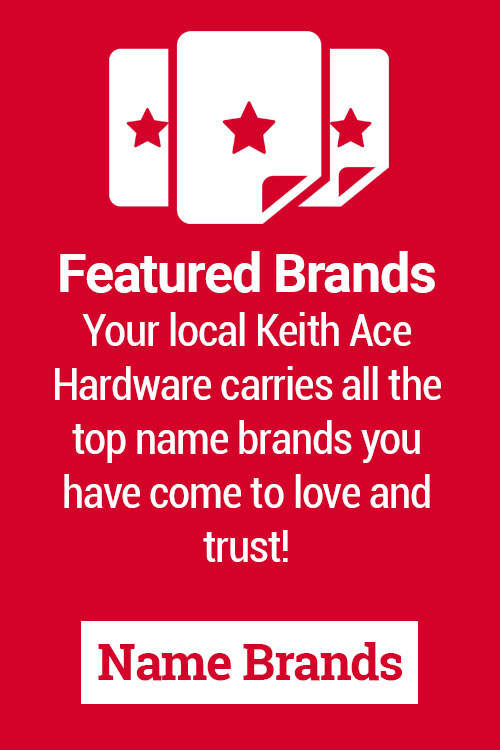 Featured Brands Your local Greater Houston Ace Hardware carries all the top name brands you have come to love and trust!